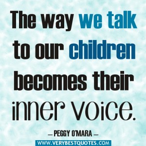 parenting-quotes-The-way-we-talk-to-our-children-becomes-their-inner-voice.